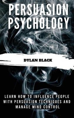 Persuasion Psychology - Dylan Black