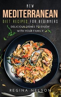 New Mediterranean Diet Recipes for Beginners - Regina Nelson