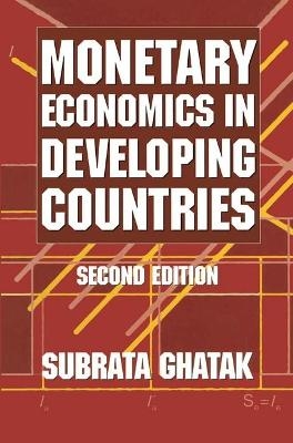Monetary Economics in Developing Countries - Subrata Ghatak