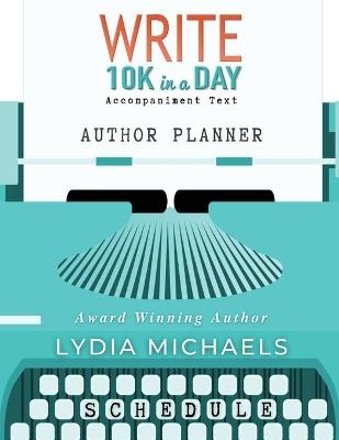 Write 10K in a Day Author Planner - Lydia Michaels