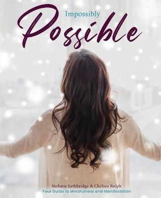 Impossibly Possible - Stefanie Lethbridge, Chelsea Rolph