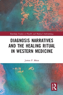 Diagnosis Narratives and the Healing Ritual in Western Medicine - James Meza