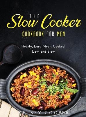 The Slow Cooker Cookbook for Men - Kelsey Cooper