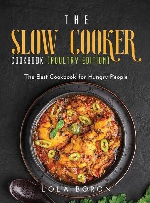 The Slow Cooker Cookbook (Poultry Edition) - Lola Boron