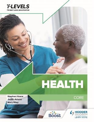 Health T Level: Core - Stephen Hoare, Mary Riley, Judith Adams