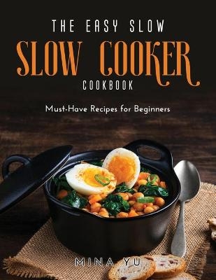 The Easy Slow Cooker Cookbook - Mina Yu