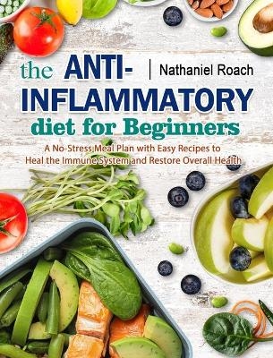 The Anti-Inflammatory Diet for Beginners - Nathaniel Roach