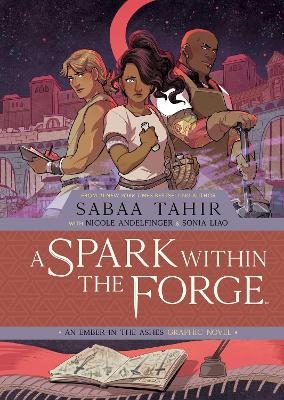 A Spark Within the Forge: An Ember in the Ashes Graphic Novel - Sabaa Tahir, Nicole Andelfinger