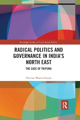 Radical Politics and Governance in India's North East - Harihar Bhattacharyya