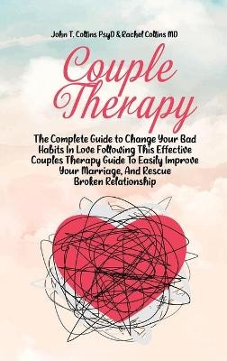 Couple Therapy -  John T Collins Psyd,  Rachel Collins MD