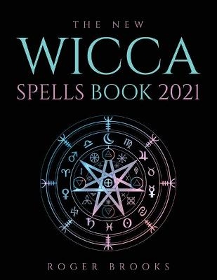 The New Wicca Spells Book 2021 - Roger Brooks