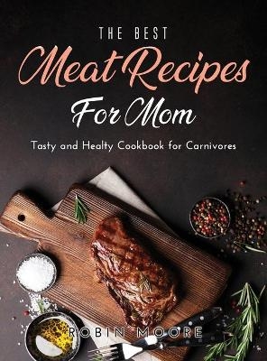 The Best Meat Recipes for Mum - Robin Moore