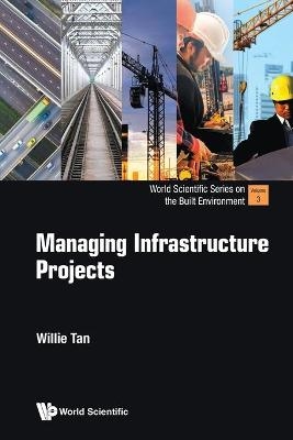 Managing Infrastructure Projects - Willie Tan