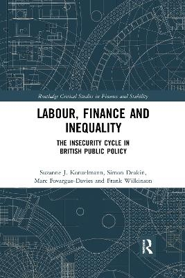 Labour, Finance and Inequality - Suzanne J. Konzelmann, Simon Deakin, Marc Fovargue-Davies, Frank Wilkinson