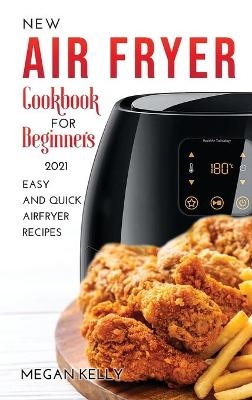 New Airfryer Cookbook for Beginners 2021 - Megan Kelly