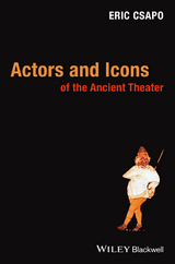 Actors and Icons of the Ancient Theater -  Eric Csapo