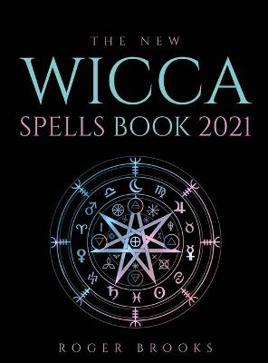 The New Wicca Spells Book 2021 - Roger Brooks