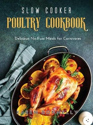 Slow Cooker Poultry Cookbook - Karen Donnelly