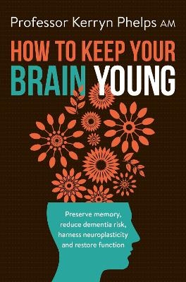 How To Keep Your Brain Young - Kerryn Phelps