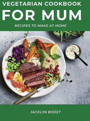 Vegetarian Cookbook for Mum - Jacklyn Bisset