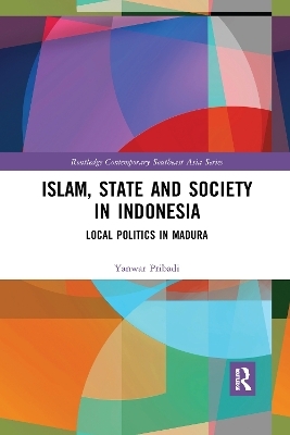 Islam, State and Society in Indonesia - Yanwar Pribadi