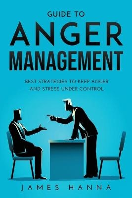 Guide to Anger Management - James Hanna