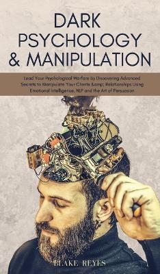 Dark Psychology & Manipulation - Blake Reyes