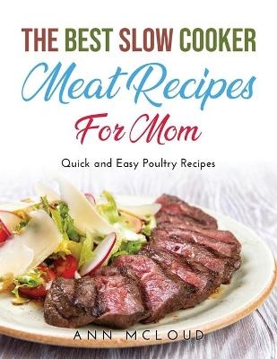 The Best Slow Cooker Meat Recipes for Moms - Ann McLoud