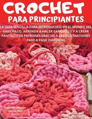 Crochet Para Principiantes - Tessa G Ross, Mia Lee