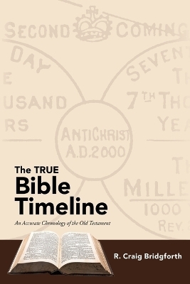 The TRUE Bible Timeline - R Craig Bridgforth