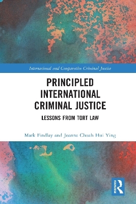 Principled International Criminal Justice - Mark Findlay, Joanna Chuah Hui Ying