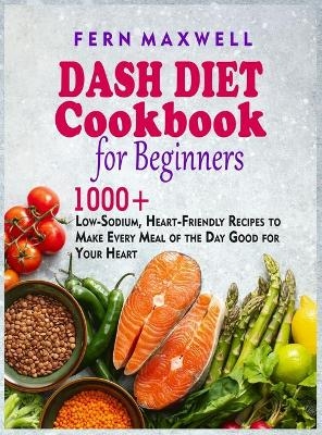 Dash Diet Cookbook for Beginners - Fern Maxwell