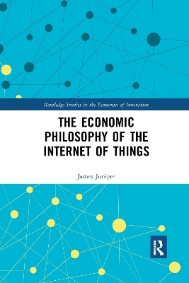 The Economic Philosophy of the Internet of Things - James Juniper