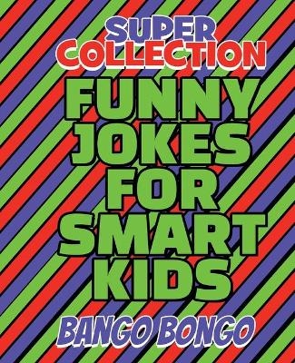 SUPER COLLECTION - Funny Jokes for Smart Kids - Question and answer + Would you Rather - Illustrated - Bango Bongo