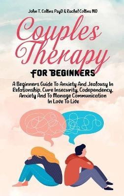 Couples Therapy For Beginners -  John T Collins Psyd,  Rachel Collins MD