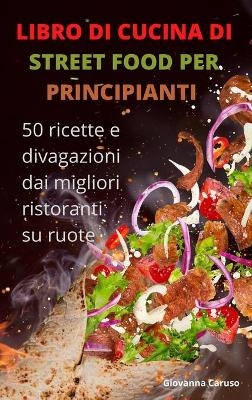 Libro Di Cucina Di Street Food Per Principianti -  Giovanna Caruso