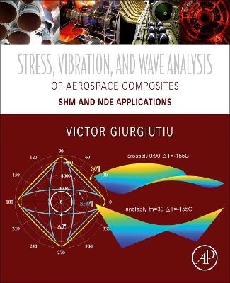Stress, Vibration, and Wave Analysis in Aerospace Composites - Victor Giurgiutiu