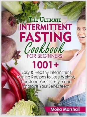 The Ultimate Intermittent Fasting Cookbook for Beginners - Moira Marshall