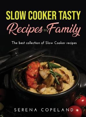 Slow Cooker Tasty Recipes for Family - Serena Copeland
