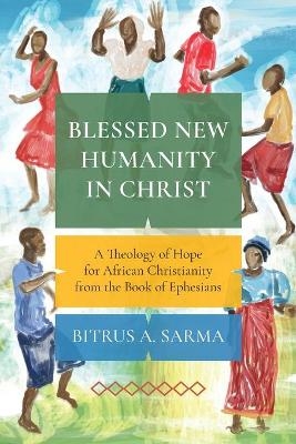 Blessed New Humanity in Christ - Bitrus A. Sarma