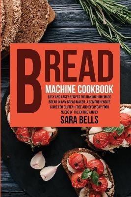 Bread Machine Cookbook - Sara Bells