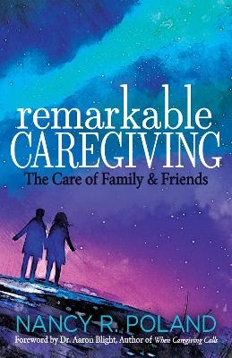 Remarkable Caregiving - Nancy R. Poland