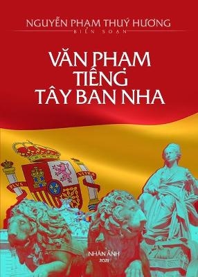 V&#259;n Ph&#7841;m Ti&#7871;ng Tây Ban Nha (new edition) - Thuy Huong Nguyen Pham