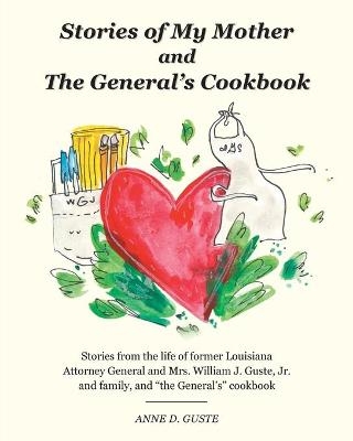 Stories of My Mother and the General's Cookbook - Anne D Guste