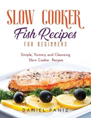 Slow Cooker Fish Recipes for Beginners - Daniel Paniz