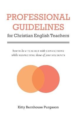 Professional Guidelines for Christian English Teachers - Kitty Barnhouse Purgason