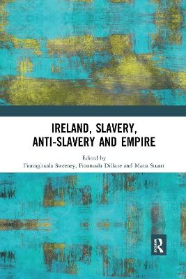 Ireland, Slavery, Anti-Slavery and Empire - 