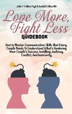 Love More, Fight Less Guidebook -  John T Collins Psyd,  Rachel Collins MD