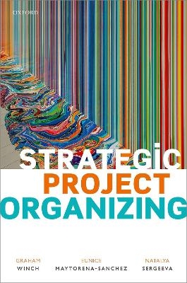 Strategic Project Organizing - Graham Miles Winch, Eunice Maytorena-Sanchez, Natalya Sergeeva