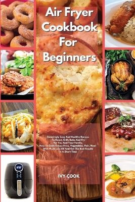 Air Fryer Cookbook For Beginners - Ivy Cook